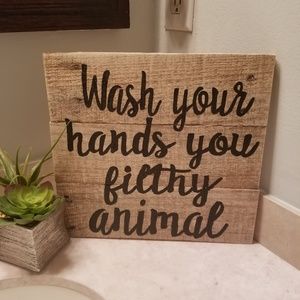 Wash your hands ya filthy animal wooden sign FIRm